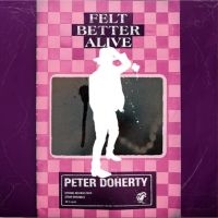 Doherty Peter - Felt Better Alive