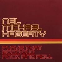 Hagerty Neil Michael - Plays That Good Old Rock And Roll