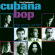 Cubana Bop - Story So Far Cubana Bop - Story So Far