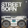 Various Artists - Street Born - The Ultimate Guide To Various Artists - Street Born - The Ultimate Guide To
